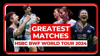 The Greatest Matches of the #BWFWorldTour 2024